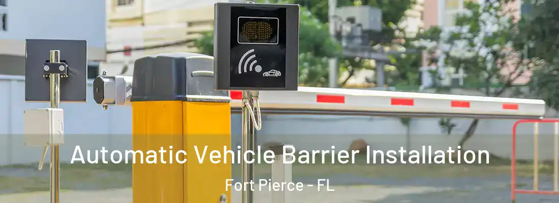 Automatic Vehicle Barrier Installation Fort Pierce - FL