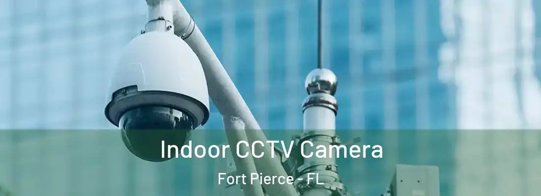Indoor CCTV Camera Fort Pierce - FL